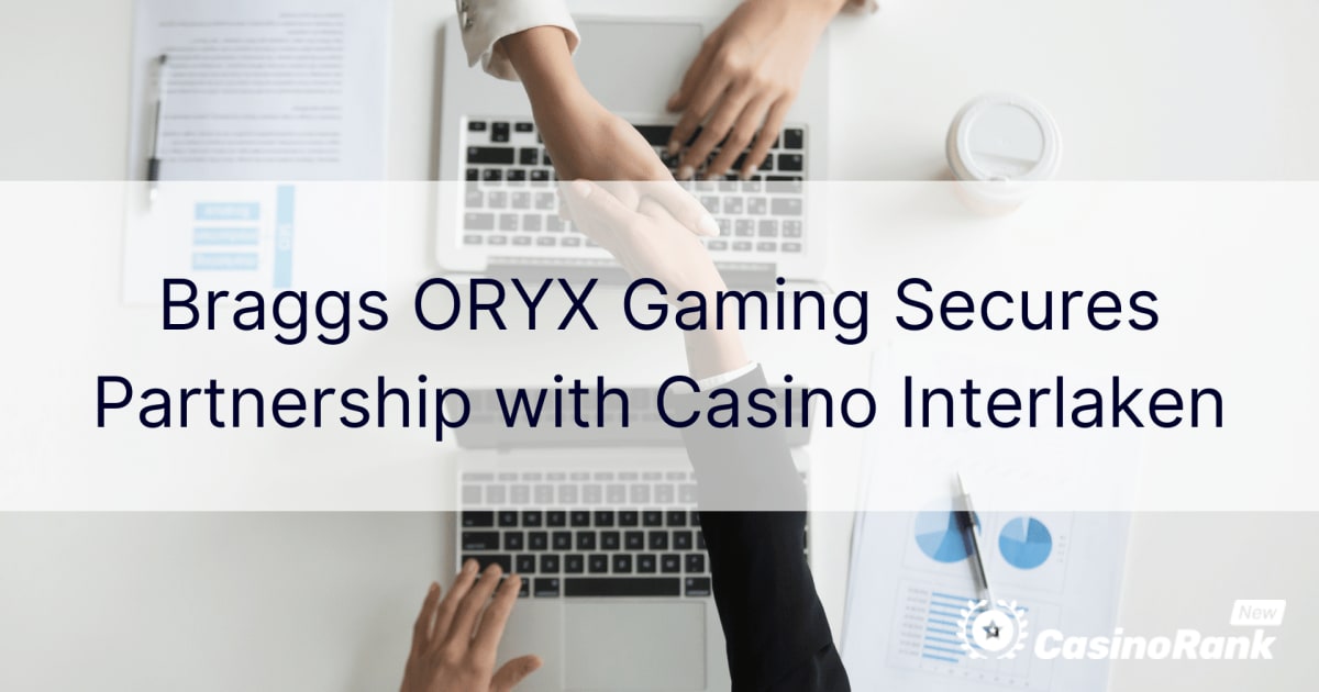 Braggs ORYX Gaming asegura una asociaciÃ³n con Casino Interlaken