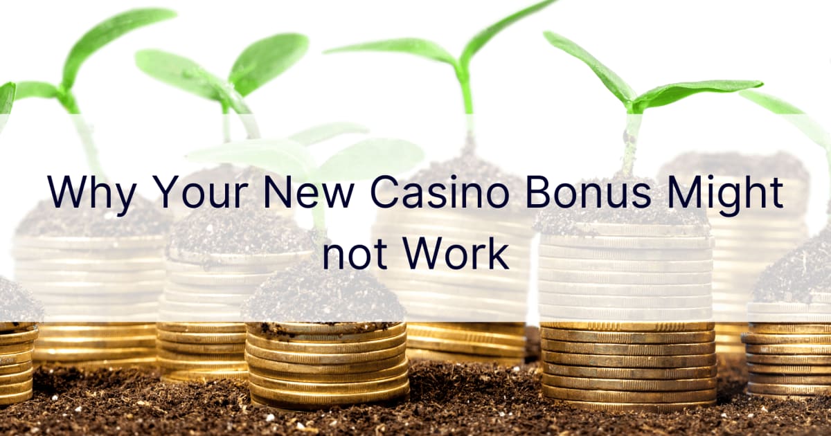 Por quÃ© su nuevo bono de casino podrÃ­a no funcionar